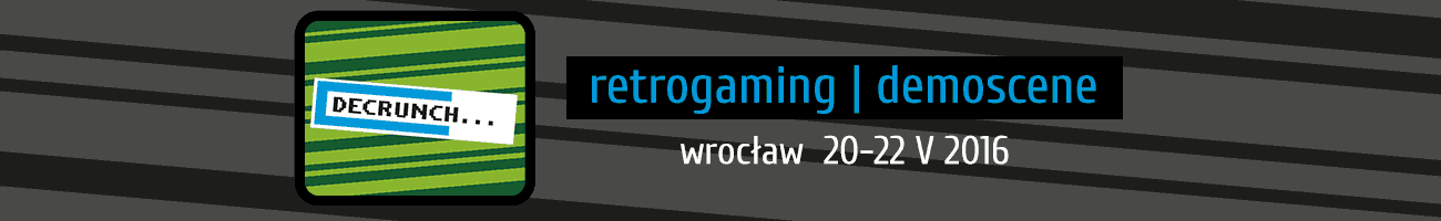 Decrunch | retrogaming | demoscene | Wrocław 20-22 maja 2016